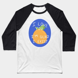 The Orange by Wendy Cope I love you I'm glad I exist produce sticker poem Baseball T-Shirt